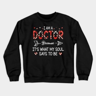 I Am A Doctor Because It's What My Soul Says To Be Happy Parent Day Summer Vacation Fight Covit-19 Crewneck Sweatshirt